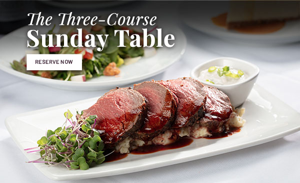 The Three-Course Sunday Table. RESERVE NOW.