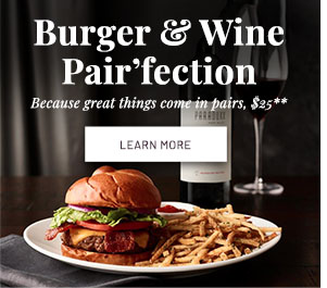 Burger & Wine Pair'fection - Because great things come in pairs, $25.** LEARN MORE