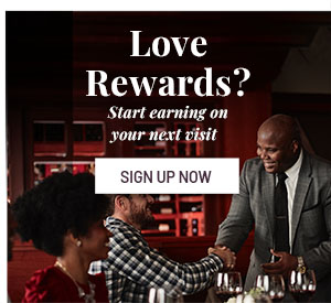 Love Rewards? - Start earning on your next visit - SIGN UP NOW