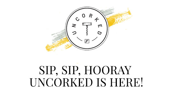 Sip, sip hooray! Uncorked is almost here!
