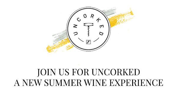 Join Us For Uncorked - A New Summer Wine Experience