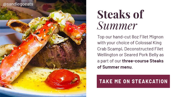 Steaks of Summer - Top our hand-cut 8oz Filet Mignon with your choice of Colossal King Crab Scampi, Deconstructed Filet Wellington or Seared Pork Belly as a part of our three-course Steaks of Summer menu. TAKE ME ON STEAKCATION